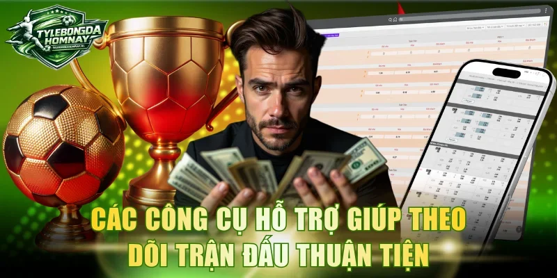 Các công cụ hỗ trợ giúp theo dõi trận đấu thuận tiện