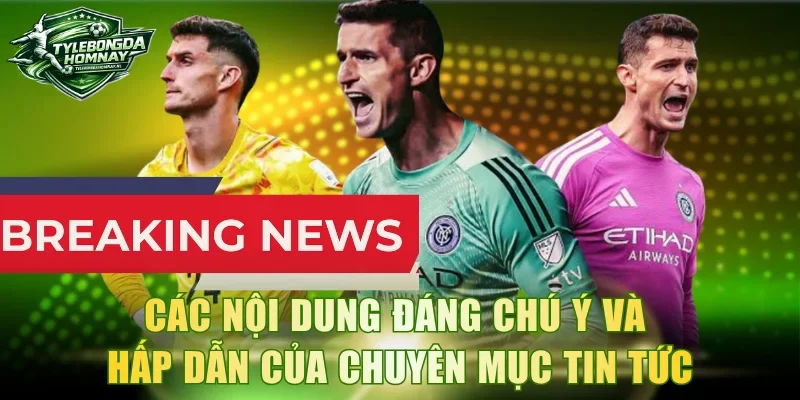 Các nội dung đáng chú ý và hấp dẫn của chuyên mục tin tức