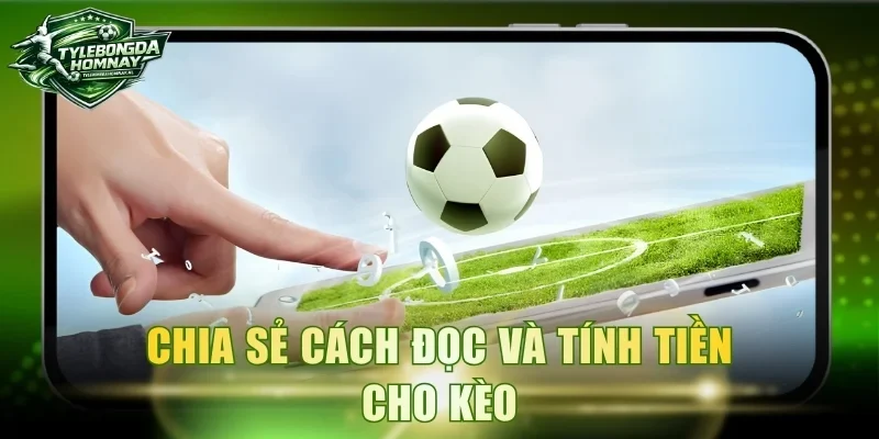 Chia sẻ cách đọc và tính tiền cho kèo