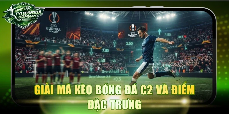 Giải mã kèo bóng đá C2 và điểm đặc trưng