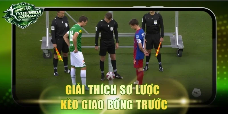 Giải thích sơ lược kèo giao bóng trước