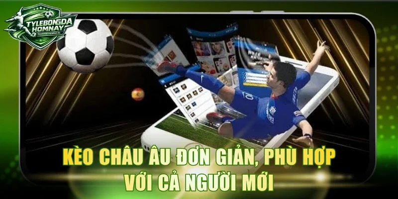 Kèo châu Âu đơn giản, phù hợp với cả người mới