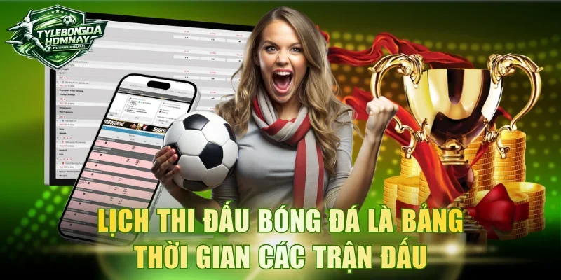 Lịch thi đấu bóng đá là bảng thời gian các trận đấu
