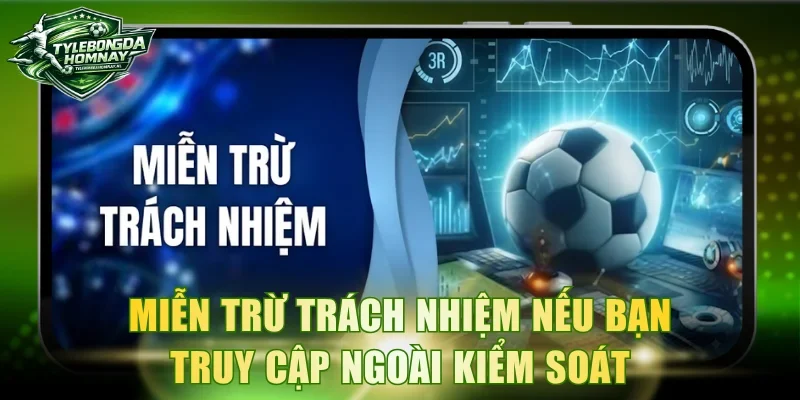 Miễn trừ trách nhiệm nếu bạn truy cập ngoài kiểm soát