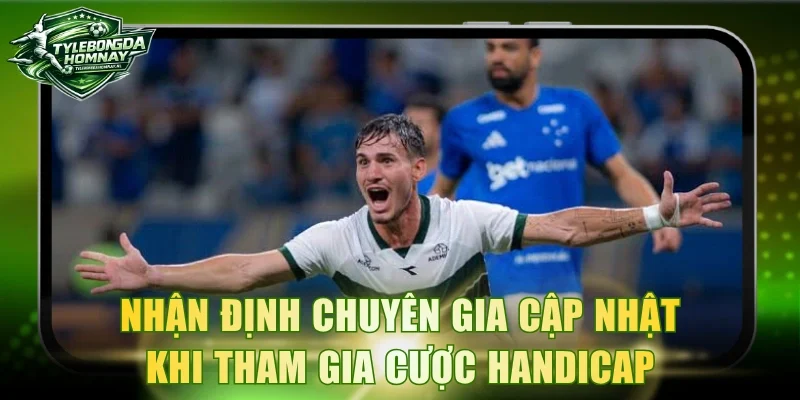Nhận định chuyên gia cập nhật khi tham gia cược Handicap