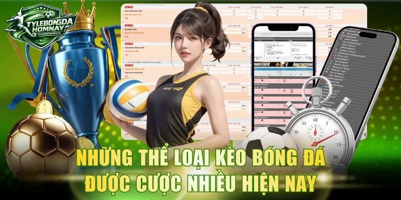 Những thể loại kèo bóng đá được cược nhiều hiện nay