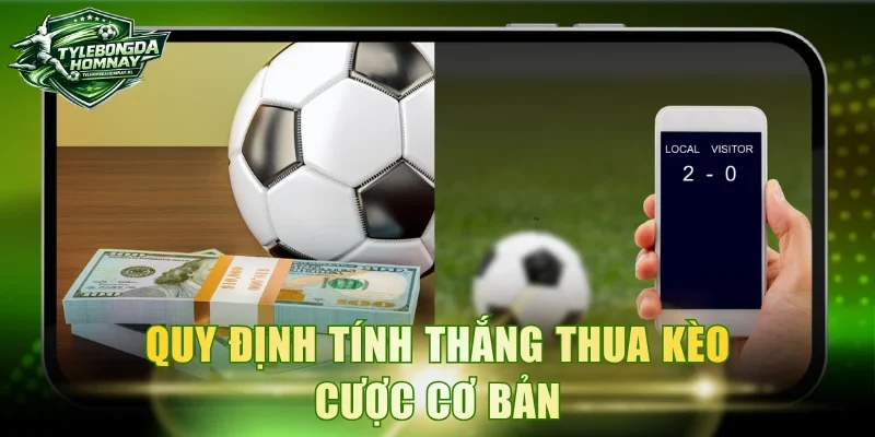 Quy định tính thắng thua kèo cược cơ bản