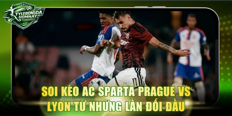 Soi kèo AC Sparta Prague vs Lyon từ những lần đối đầu