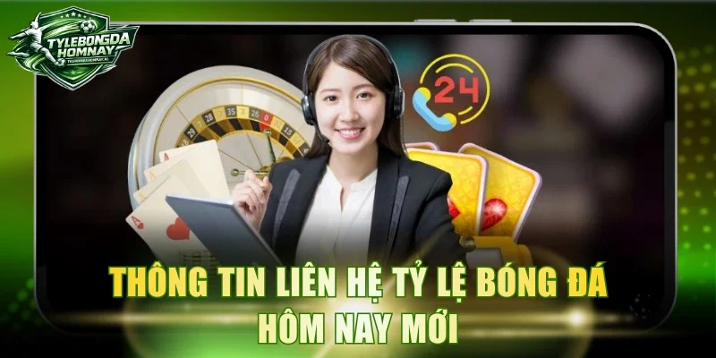 Thông tin liên hệ Tỷ lệ bóng đá hôm nay mới