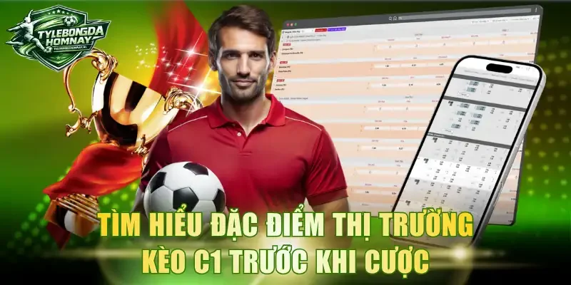 Tìm hiểu đặc điểm thị trường kèo C1 trước khi cược