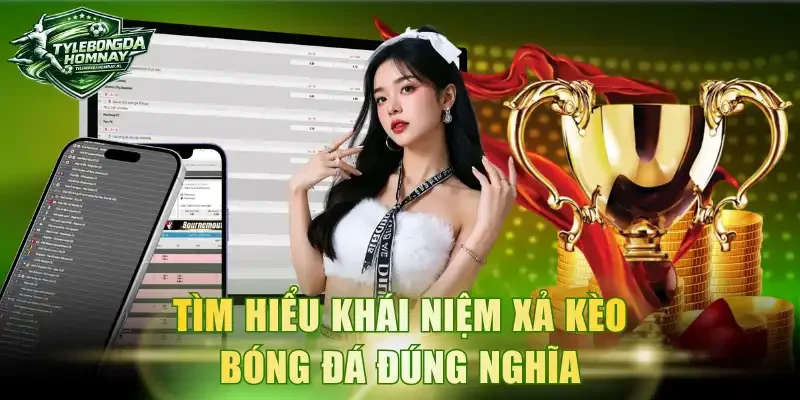 Tìm hiểu khái niệm xả kèo bóng đá đúng nghĩa