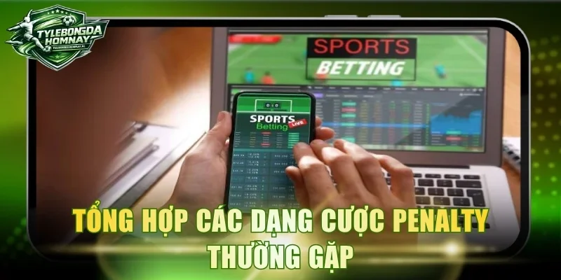 Tổng hợp các dạng cược Penalty thường gặp