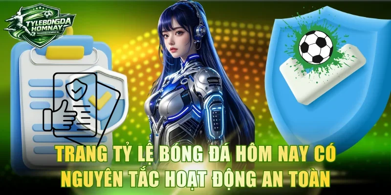 Trang Tỷ lệ bóng đá hôm nay có nguyên tắc hoạt động an toàn