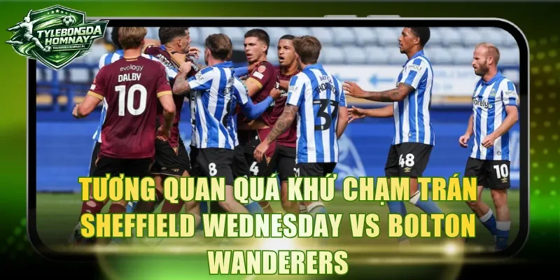 Tương quan quá khứ chạm trán Sheffield Wednesday vs Bolton Wanderers
